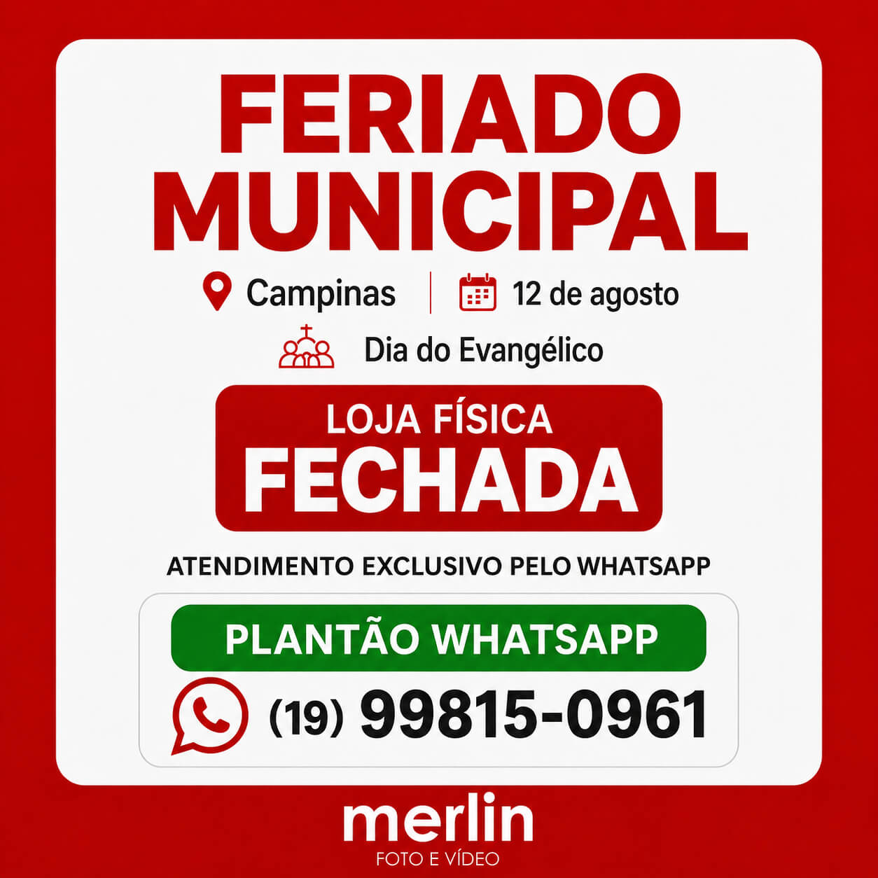 Feriado Municipal em Campinas, 12 de agosto, Dia do Evangélico. Loja física fechada. Atendimento exclusivo pelo WhatsApp.